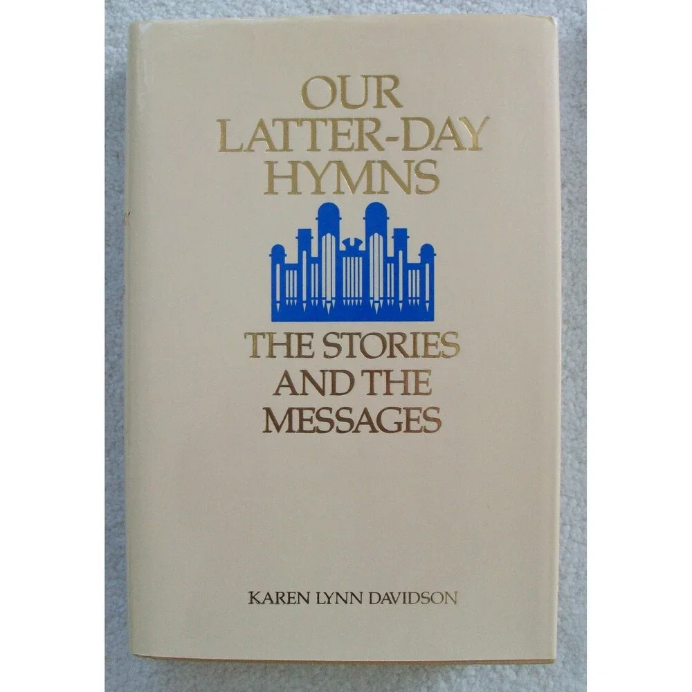 Our Latter-Day Hymns: The Stories and the Messages
